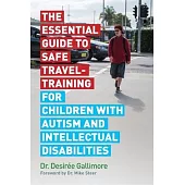 The Essential Guide to Safe Travel-Training for Children with Autism and Intellectual Disabilities