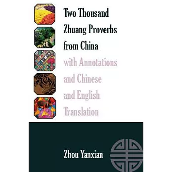 Two Thousand Zhuang Proverbs from China with Annotations and Chinese and English Translation