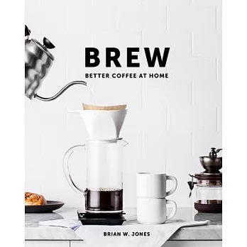 Brew: Better Coffee at Home: Better Coffee at Home