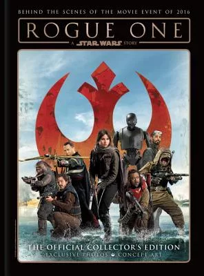 Rogue One: A Star Wars Story - The Official Collector’s Edition