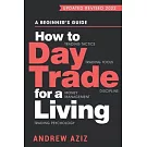 How to Day Trade for a Living: A Beginner’s Guide to Tools and Tactics, Money Management, Discipline and Trading Psychology