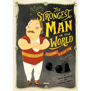 The Strongest Man in the World: The Legend of Louis Cyr