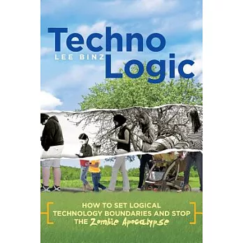 Technologic: How to Set Logical Technology Boundaries and Stop the Zombie Apocalypse