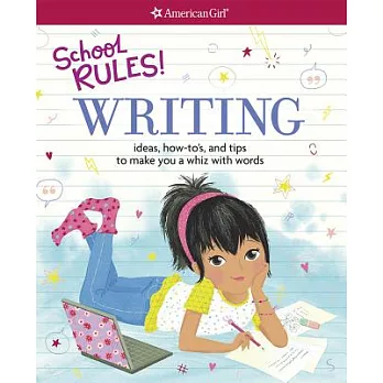 School Rules! Writing: Ideas, How-To’s, and Tips to Make You a Whiz With Words
