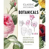 Classic Sketchbook: Botanicals: Secrets of Observational Drawing