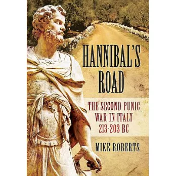 Hannibal’s Road: The Second Punic War in Italy 213-203 BC