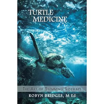 Turtle Medicine: The Art of Swimming Sideways