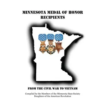 Minnesota Medal of Honor Recipients: From the Civil War to Vietnam