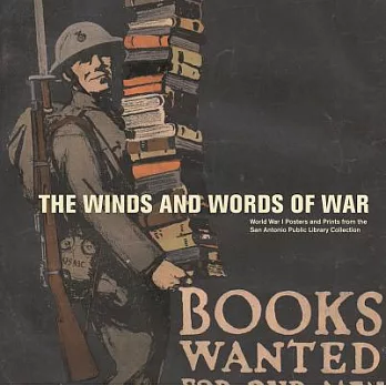 The Winds and Words of War: World War I Posters and Prints from the San Antonio Public Library Collection