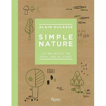 Simple Nature: 150 New Recipes for Fresh, Healthy Dishes
