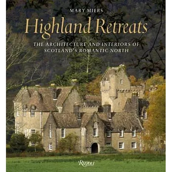 Highland Retreats: The Architecture and Interiors of Scotland’s Romantic North