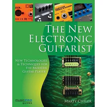 The New Electronic Guitarist: New Technologies and Techniques for the Modern Guitar Player