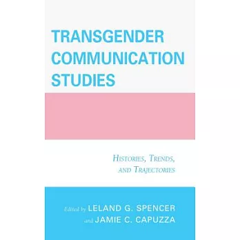 Transgender Communication Studies: Histories, Trends, and Trajectories