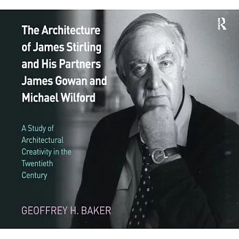 The Architecture of James Stirling and His Partners James Gowan and Michael Wilford: A Study of Architectural Creativity in the