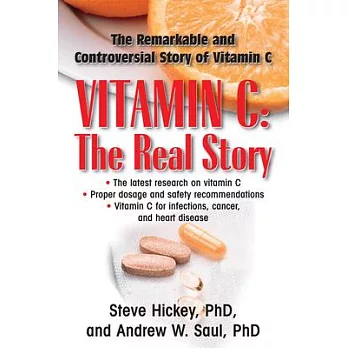 Vitamin C: The Real Story: The Remarkable and Controversial Story of Vitamin C