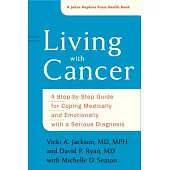 Living With Cancer: A Step-by-step Guide for Coping Medically and Emotionally With a Serious Diagnosis