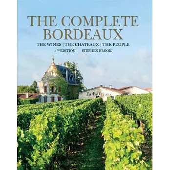 The Complete Bordeaux: The Wines / the Chateaux / the People