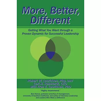 More, Better, Different: Getting What You Want through a Proven Dynamic for Successful Leadership