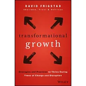 Transformational Growth: Strategies and Practices to Thrive During Times of Change and Disruption
