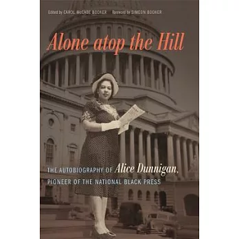 Alone Atop the Hill: The Autobiography of Alice Dunnigan, Pioneer of the National Black Press
