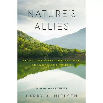 Nature’s Allies: Eight Conservationists Who Changed Our World