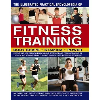The Illustrated Practical Encyclopedia of Fitness Training: Everything You Need to Know About Strength and Fitness Training in t