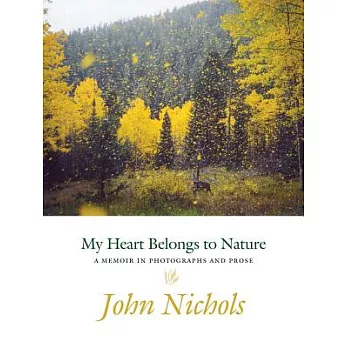 My Heart Belongs to Nature: A Memoir in Photographs and Prose