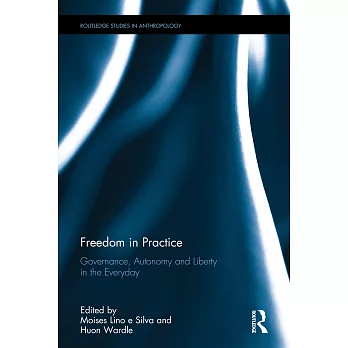 Freedom in Practice: Governance, Autonomy and Liberty in the Everyday