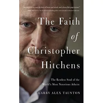 The Faith of Christopher Hitchens: The Restless Soul of the World’s Most Notorious Atheist