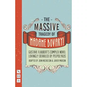 The Massive Tragedy of Madame Bovary!: Gustave Flaubert’s Complex Novel Lovingly Derailed by Peepolykus
