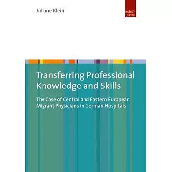 Transferring Professional Knowledge and Skills: The Case of Central and Eastern European Migrant Physicians in German Hospitals
