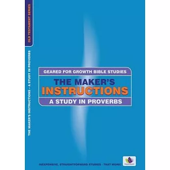 The Maker’s Instructions: A Study in Proverbs