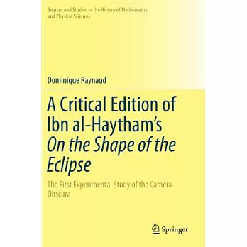 A Critical Edition of IBN Al-Haytham’s On the Shape of the Eclipse: The First Experimental Study of the Camera Obscura