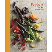 Peppers of the Americas: The Remarkable Capsicums That Forever Changed Flavor