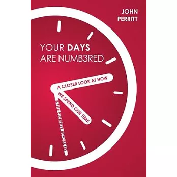 Your Days Are Numbered: A Closer Look at How We Spend Our Time & the Eternity Before Us