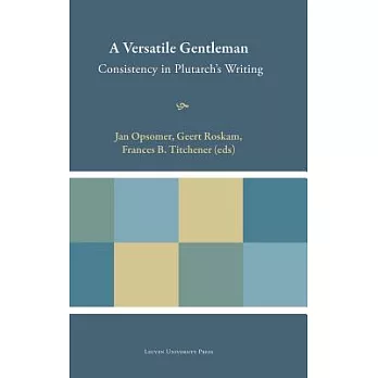 A Versatile Gentleman: Consistency in Plutarch’s Writing
