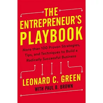 The Entrepreneur’s Playbook: More Than 100 Proven Strategies, Tips, and Techniques to Build a Radically Successful Business