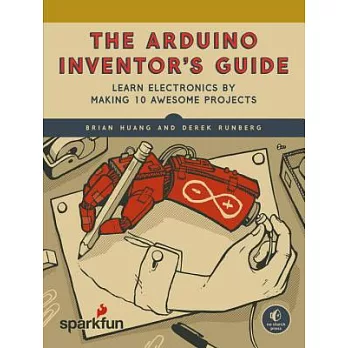 The Arduino Inventor’s Guide: Learn Electronics by Making 10 Awesome Projects