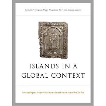 Islands in a Global Context: Proceedings of the Seventh International Conference on Insular Art, Held at National University of