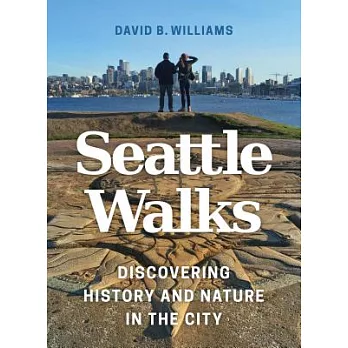 Seattle Walks: Discovering History and Nature in the City