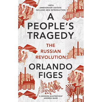 A People’s Tragedy: The Russian Revolution – centenary edition with new introduction