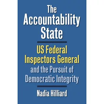 The Accountability State: US Federal Inspectors General and the Pursuit of Democratic Integrity
