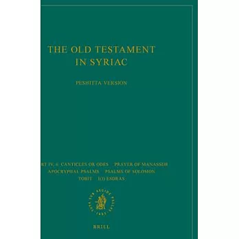 The Old Testament in Syriac According to the Peshi?ta Version, Part IV Fasc. 6. Canticles or Odes; Prayer of Manasseh; Apocrypha