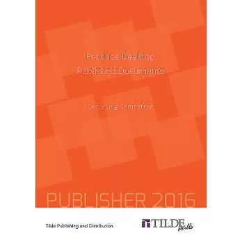 Produce Desktop Published Documents: Becoming Competent - Publisher 2016