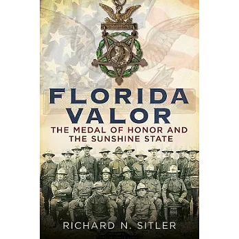 Florida Valor: The Medal of Honor and the Sunshine State