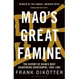 Mao’s Great Famine: The History of China’s Most Devastating Catastrophe, 1958-62