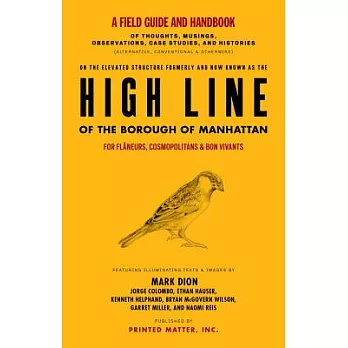 High Line: A Field Guide and Handbook of Thoughts, Musings, Observations, Case Studies, and Histories: A Project by Mark Dion