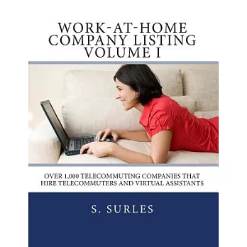 Work-at-home Company Listing: Over 1,000 Telecommuting Companies That Hire Telecommuters and Virtual Assistants