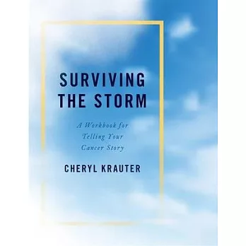 Surviving the Storm: A Workbook for Telling Your Cancer Story