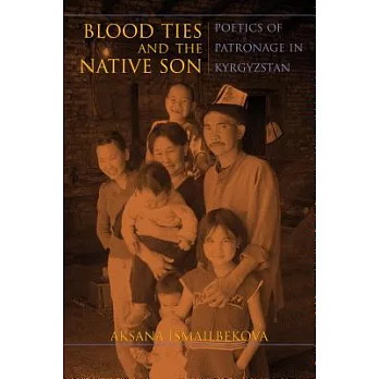 Blood Ties and the Native Son: Poetics of Patronage in Kyrgyzstan